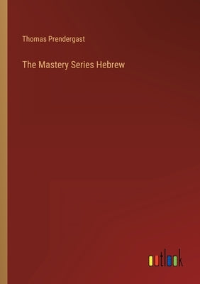 The Mastery Series Hebrew by Prendergast, Thomas