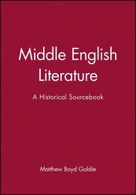 Middle English Literature: A Historical Sourcebook by Goldie, Matthew Boyd