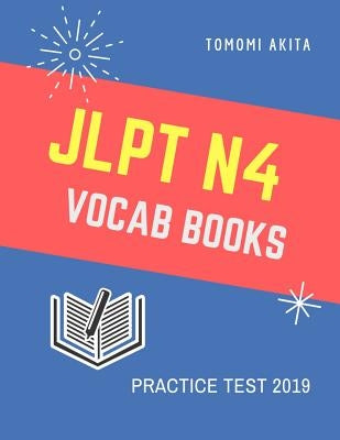 JLPT N4 Vocab Books Practice Test 2019: Practice reading full vocabulary flash cards for New Japanese Language Proficiency Test N4, N5 with Kanji, Kan by Akita, Tomomi