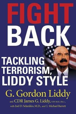 Fight Back!: Tackling Terrorism, Liddy Style by Liddy, G. Gordon