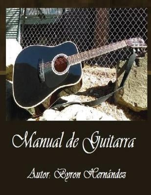 Manual de Guitarra: Tu manera facil de aprender by Hernandez, Byron a.