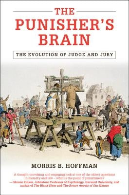 The Punisher's Brain: The Evolution of Judge and Jury by Hoffman, Morris B.