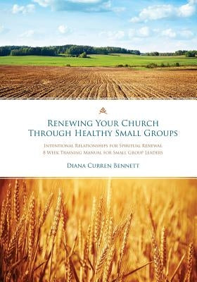 Renewing Your Church Through Healthy Small Groups: 8 Week Training Manual for Small Group Leaders by Macchia, Stephen A.