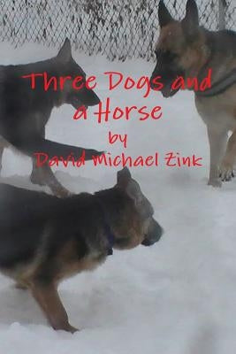 Three Dogs and a Horse by Zink, David Michael