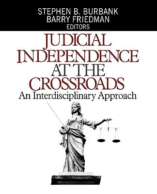 Judicial Independence at the Crossroads: An Interdisciplinary Approach by Burbank, Stephen B.