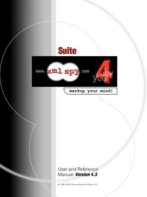 XML Spy 4.3 User and Reference Manual by Altova Ges M. B. H.