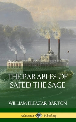 The Parables of Safed the Sage (Hardcover) by Barton, William Eleazar