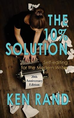 The 10% Solution: Self-editing for the Modern Writer by , Ken