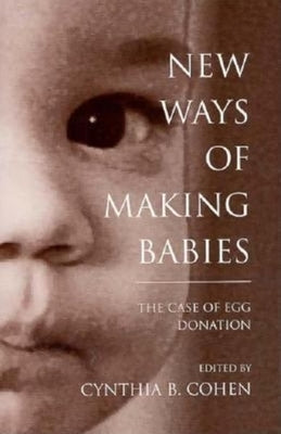 New Ways of Making Babies by Cohen, Cynthia B.