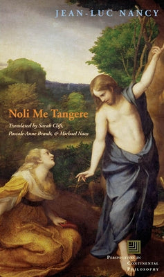 Noli Me Tangere: On the Raising of the Body by Nancy, Jean-Luc