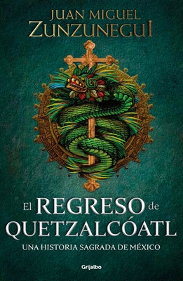 El Regreso de Quetzalcóatl / The Return of Quetzalcóatl by Zunzunegui, Juan Miguel