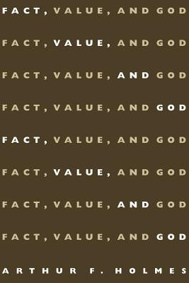 Fact, Value, and God by Holmes, Arthur