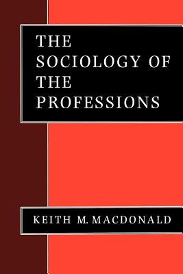 The Sociology of the Professions by MacDonald, Keith M.