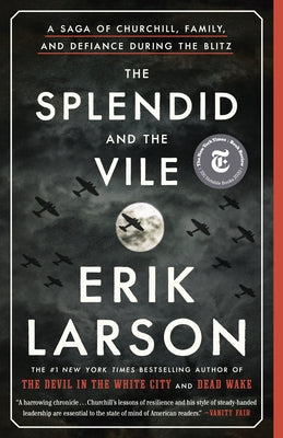 The Splendid and the Vile: A Saga of Churchill, Family, and Defiance During the Blitz by Larson, Erik