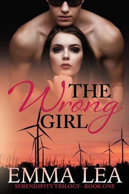 The Wrong Girl: Serendipity Trilogy Book One by Lea, Emma