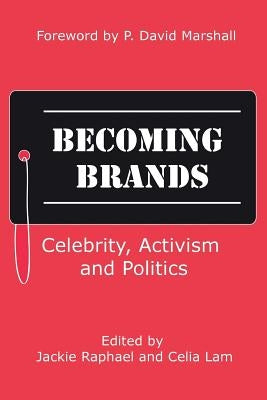 Becoming Brands: Celebrity, Activism and Politics by Lam, Celia