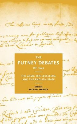 The Putney Debates of 1647: The Army, the Levellers and the English State by Mendle, Michael