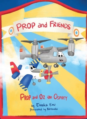 Prop and Friends: Prop and Oz, the Osprey by Enu, Emeka