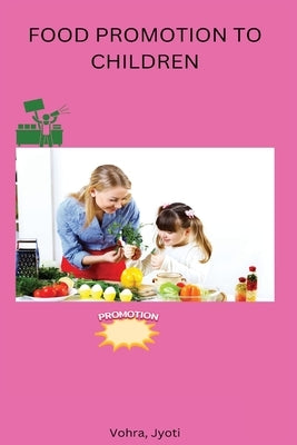 Food Promotion to Children by Vohra, Jyoti