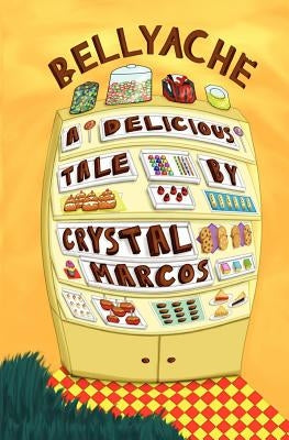 Bellyache: A Delicious Tale by Marcos, Crystal