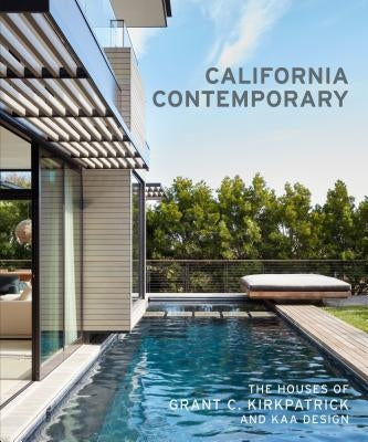 California Contemporary: The Houses of Grant C. Kirkpatrick and Kaa Design by Kirkpatrick, Grant
