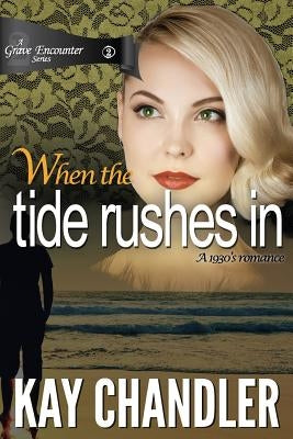 When the Tide Rushes In: A 1930's romance by Chandler, Kay