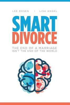 Smart Divorce: The End of a Marriage Isn't the End of the World by Angel, Lisa M.