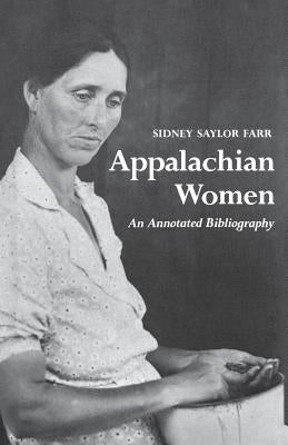 Appalachian Women: An Annotated Bibliography by Farr, Sidney Saylor