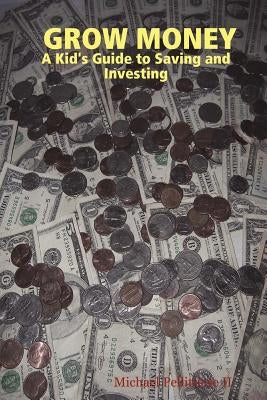 Grow Money: A Kid's Guide to Saving and Investing by Pellittiere, Michael, II