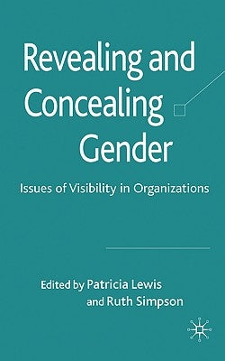 Revealing and Concealing Gender: Issues of Visibility in Organizations by Lewis, P.