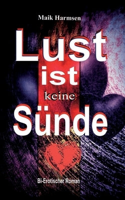 Lust ist keine Sünde: bi-erotischer Roman by Harmsen, Maik