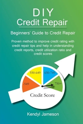 DIY Credit Repair: Beginners' Guide to Credit Repair by Jameson, Kendyl