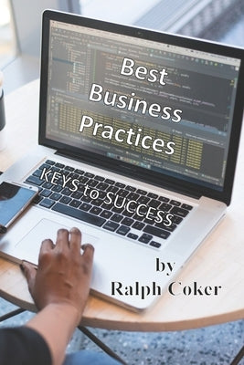Best Business Practices: Keys to Business Success by Coker, Ralph