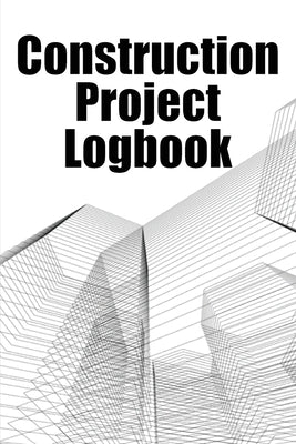 Construction Project Logbook: Daily Tracker to Record Workforce, Tasks, Schedules, Construction Daily Report Gift for Site Manager by Pukford, Charles