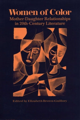 Women of Color: Mother-Daughter Relationships in 20th-Century Literature by Brown-Guillory, Elizabeth