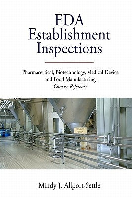 FDA Establishment Inspections: Pharmaceutical, Biotechnology, Medical Device and Food Manufacturing Concise Reference by Allport-Settle, Mindy J.