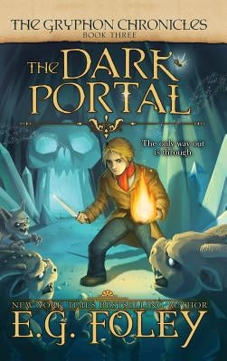 The Dark Portal (The Gryphon Chronicles, Book 3) by Foley, E. G.