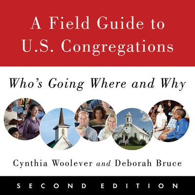 A Field Guide to U.S. Congregations, Second Edition: Who's Going Where and Why by Woolever, Cynthia