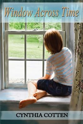 Window Across Time: One stone house, one small New York town, 164 years-eight short stories for young people. by Cotten, Cynthia