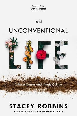 An Unconventional Life: Where Messes and Magic Collide by Robbins, Stacey