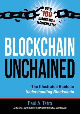 Blockchain Unchained: The Illustrated Guide to Understanding Blockchain by Tatro, Paul a.