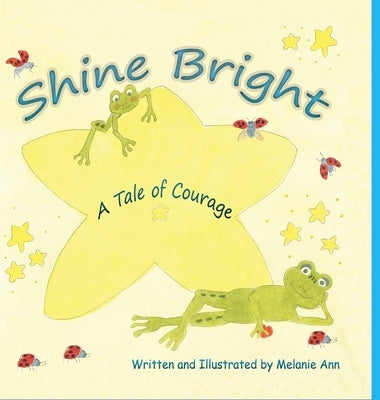 Shine Bright, A Tale of Courage: A Children's story about the challenges of growing up and accepting other's differences by Ann, Melanie