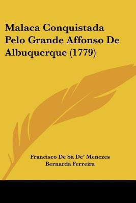 Malaca Conquistada Pelo Grande Affonso De Albuquerque (1779) by De' Menezes, Francisco De Sa