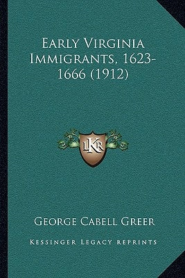 Early Virginia Immigrants, 1623-1666 (1912) by Greer, George Cabell