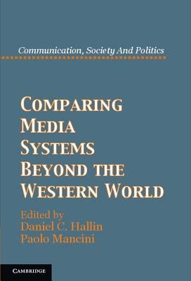 Comparing Media Systems Beyond the Western World by Hallin, Daniel C.