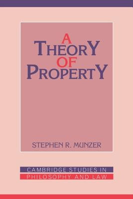 A Theory of Property by Munzer, Stephen R.
