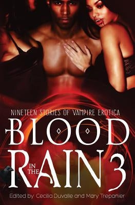 Blood in the Rain 3: Nineteen Stories of Vampire Erotica by Duvalle, Cecilia