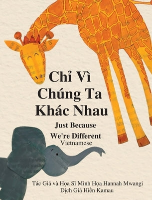 Chỉ Vì Chúng Ta Khác Nhau: Just Because We're Different - Vietnamese by Mwangi, Hannah
