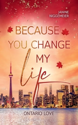 Because you change my life: Ontario Love by Niggemeier, Janine