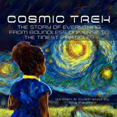 Cosmic Trek: The Story of Everything from the Boundless Universe to the Tiniest Particles by Padmini, Sita